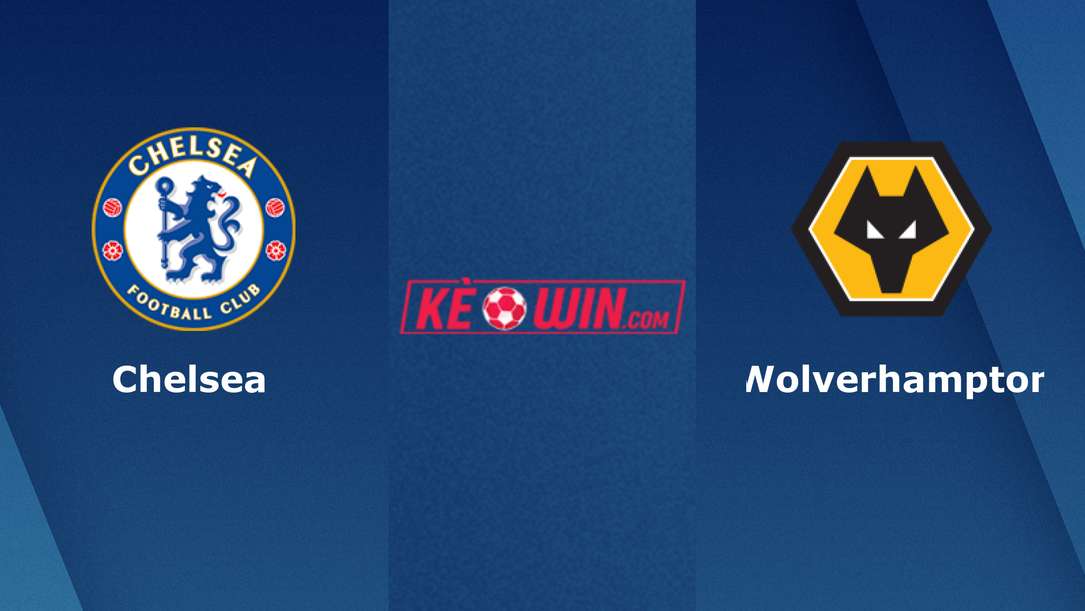 Chelsea vs Wolves – Kèo bóng đá 03h00 21/01/2025 – Ngoại hạng Anh