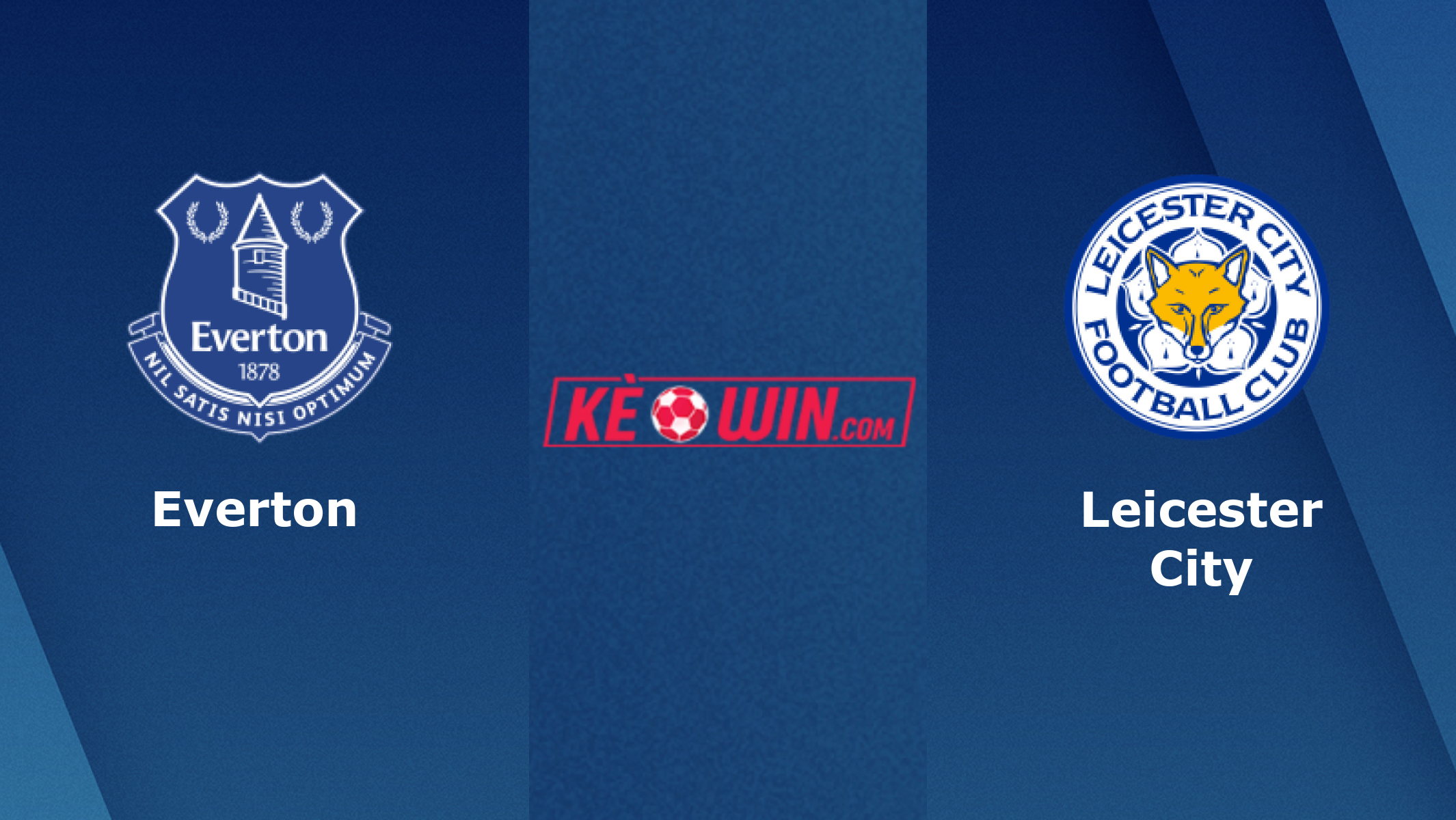 Everton vs Leicester City – Kèo bóng đá 22h00 01/02/2025 – Ngoại hạng Anh