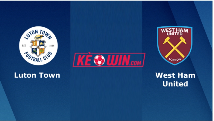 Luton vs West Ham- Soi kèo bóng 02h00 02/09/2023 – Ngoại hạng Anh