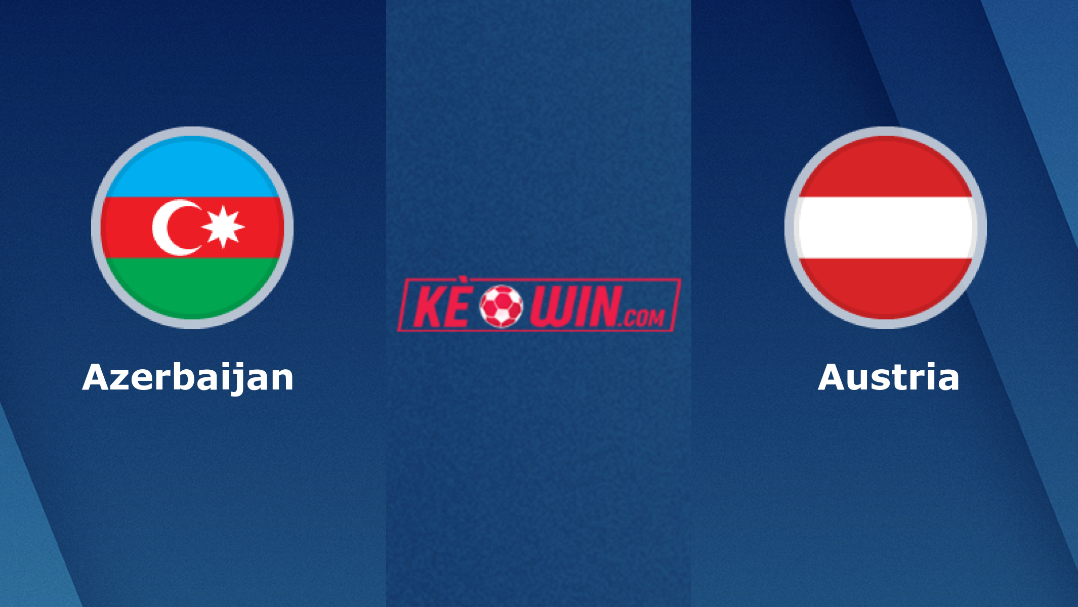 Azerbaijan vs Áo – Soi kèo bóng 23h00 16/10/2023 – Vòng loại Euro 2024