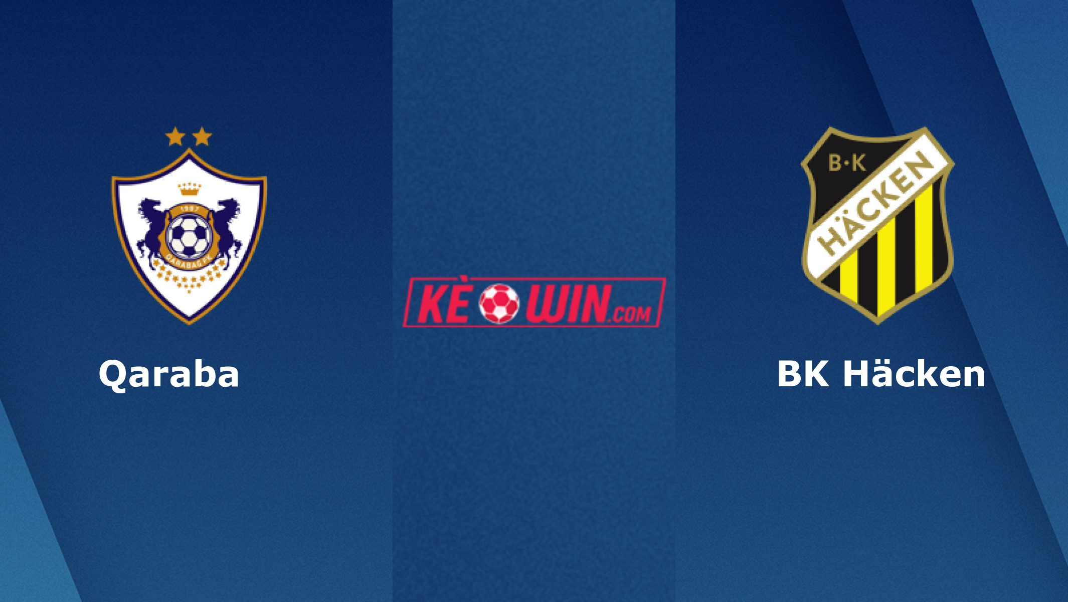 Qarabağ vs BK Häcken – Soi kèo bóng 00h45 15/12/2023 – UEFA Europa League
