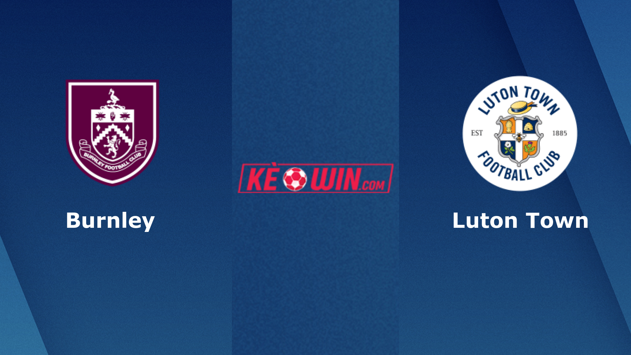 Burnley vs Luton Town – Soi kèo bóng 02h45 13/01/2024 – Ngoại hạng Anh