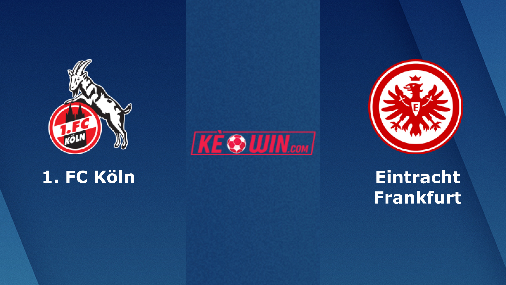 Köln vs Eintracht Frankfurt – Soi kèo bóng 00h30 04/02/2024 – VĐQG Đức