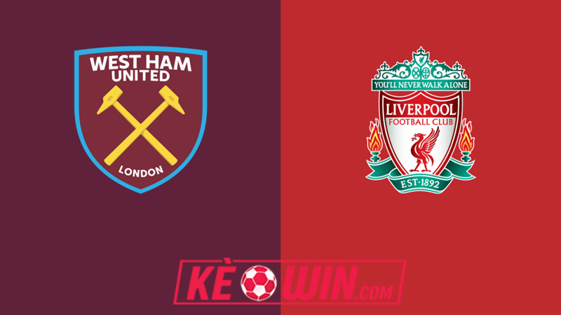West Ham vs Liverpool – Kèo bóng đá 18h30 27/04/2024 – Ngoại hạng Anh