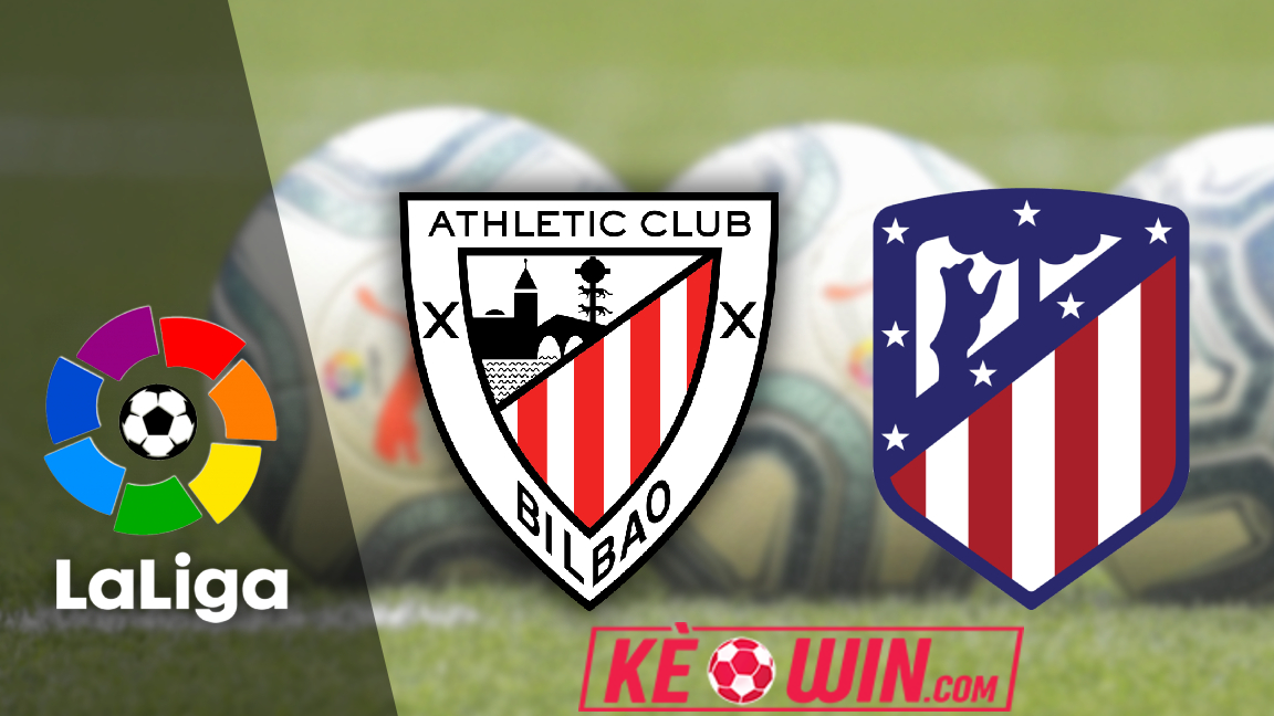 Athletic Bilbao vs Atletico Madrid – Kèo bóng đá 00h00 01/09/2024 – VĐQG Tây Ban Nha