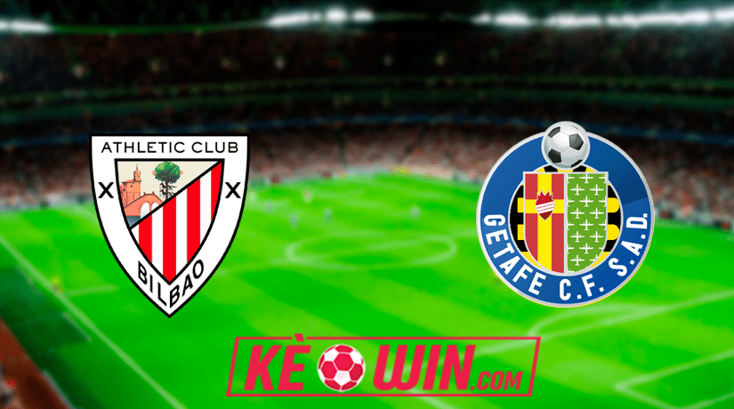 Athletic Bilbao vs Getafe CF – Kèo bóng đá 00h00 16/08/2024 – VĐQG Tây Ban Nha