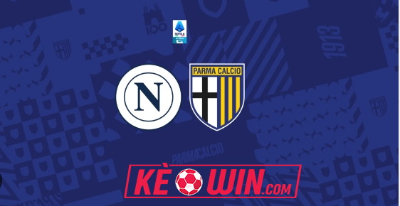 Napoli vs Parma – Kèo bóng đá 01h45 01/09/2024 – VĐQG Italia