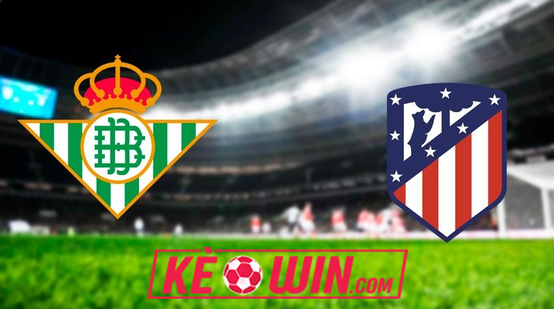 Real Betis vs Atletico Madrid – Kèo bóng đá 00h30 28/10/2024 – VĐQG Tây Ban Nha