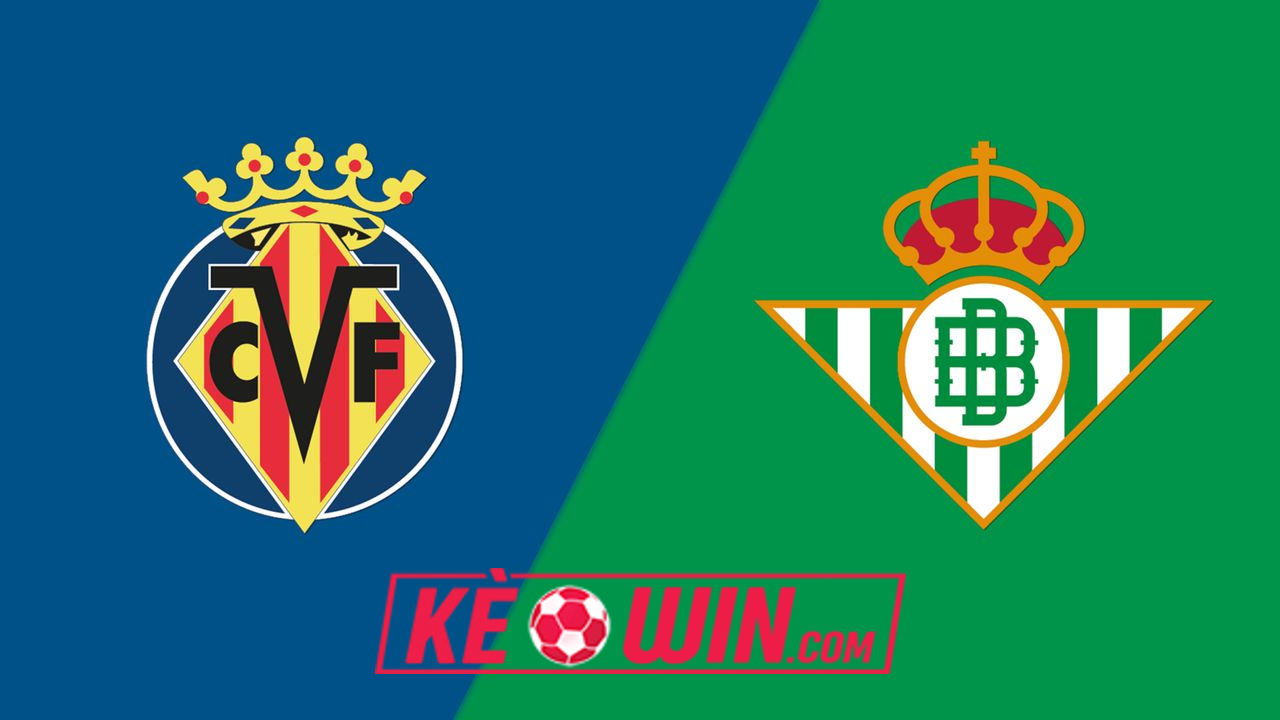 Villarreal vs Betis – Kèo bóng đá 00h30 16/12/2024 – VĐQG Tây Ban Nha