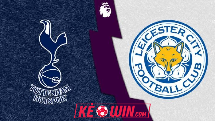 Tottenham vs Leicester City – Kèo bóng đá 21h00 26/01/2025 – Ngoại hạng Anh