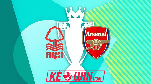 Nottingham Forest vs Arsenal- Kèo bóng đá 02h30 27/02/2025 – Ngoại hạng Anh