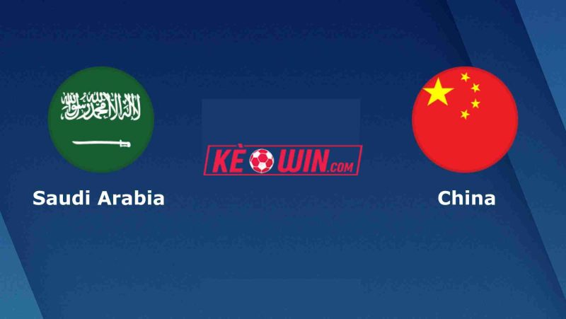 Ả Rập Xê Út vs Trung Quốc – Kèo bóng đá 01h15 21/03/2025 – Vòng loại World Cup 2026