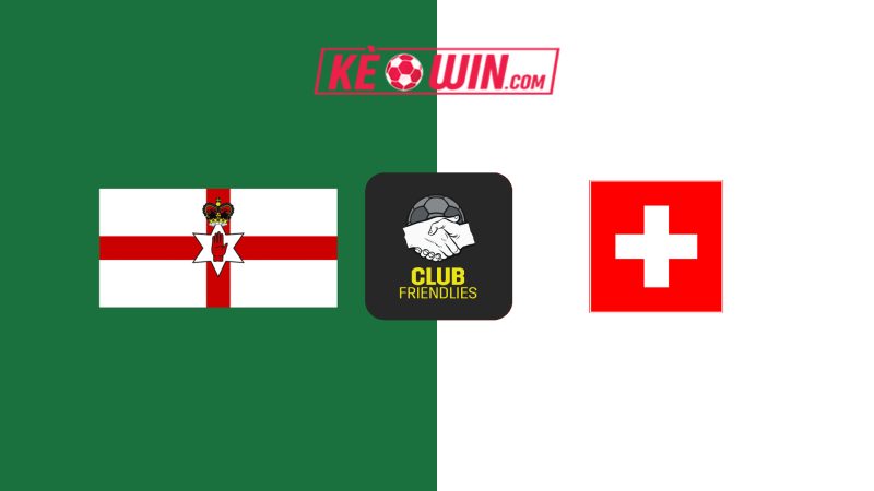 Bắc Ireland vs Thụy Sĩ – Kèo bóng đá 02h45 22/03/2025 – Giao Hữu Quốc Tế